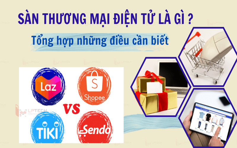 Sàn thương mại điện tử là gì? Tìm hiểu về các sàn TMĐT phổ biến